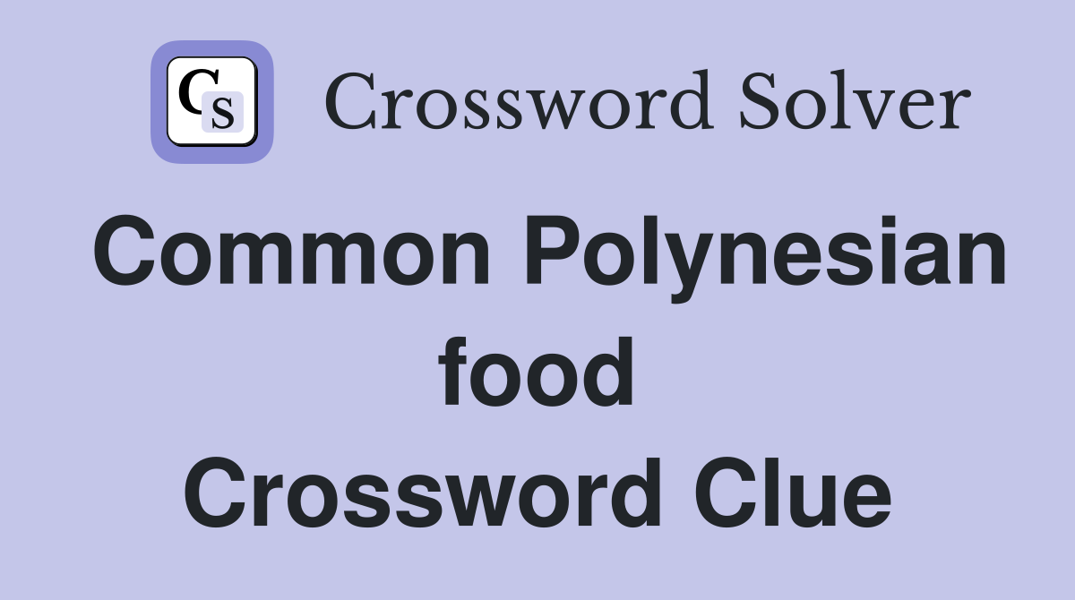 Common Polynesian food Crossword Clue