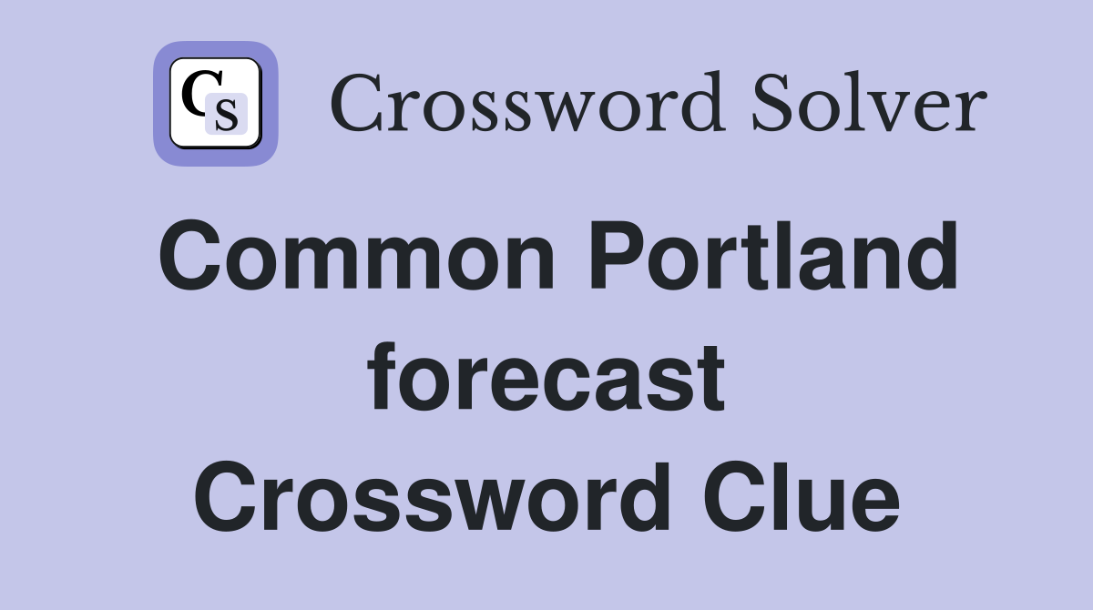Common Portland forecast Crossword Clue