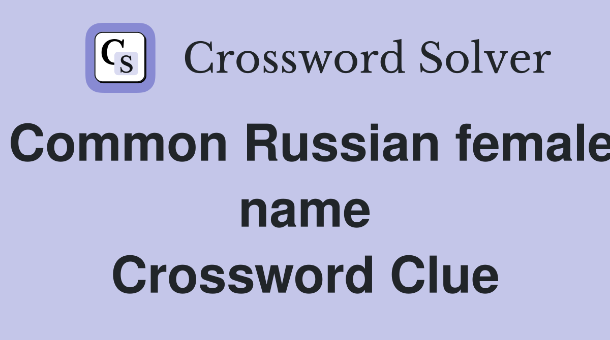 Common Russian female name Crossword Clue