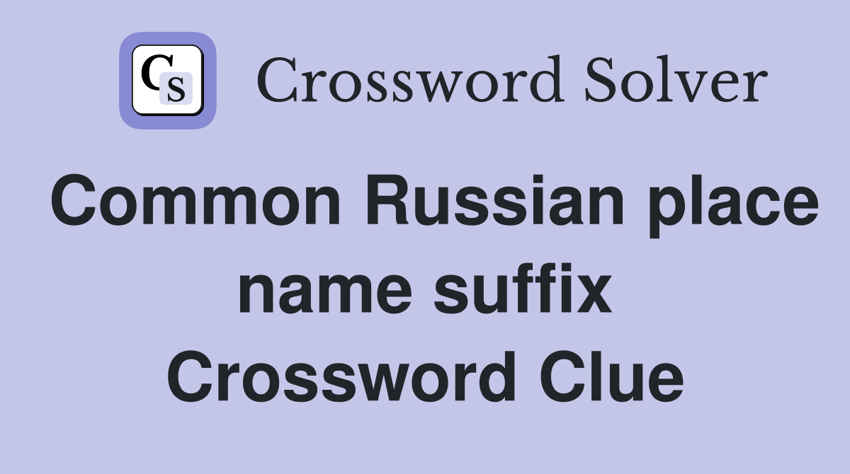 Common Russian place name suffix Crossword Clue