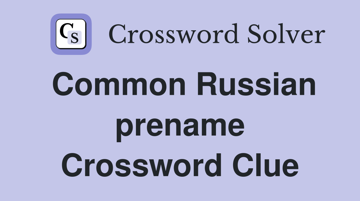 Common Russian prename Crossword Clue