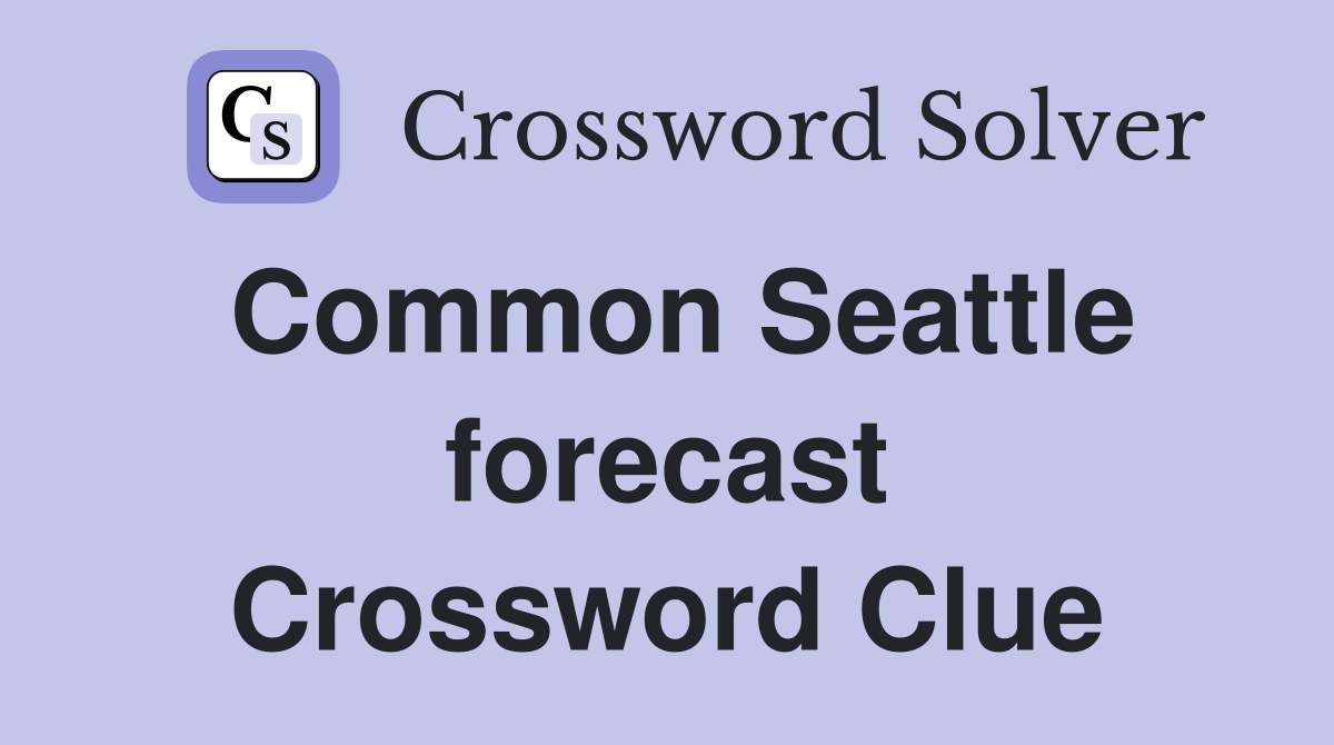 Common Seattle forecast Crossword Clue