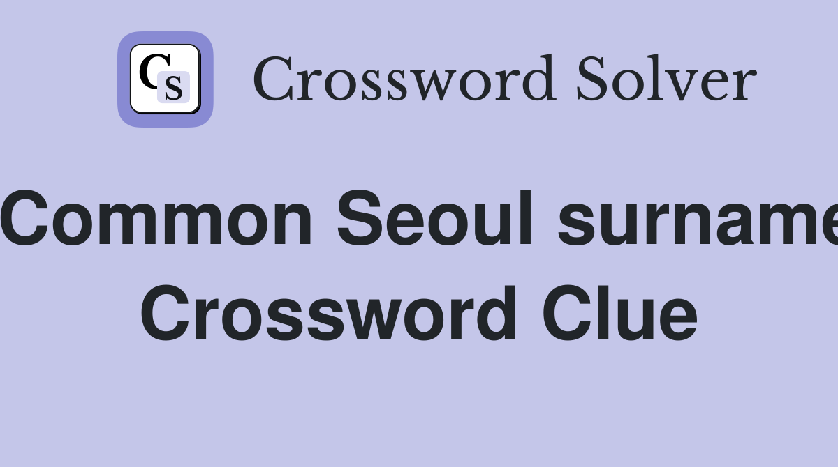 Common Seoul surname Crossword Clue