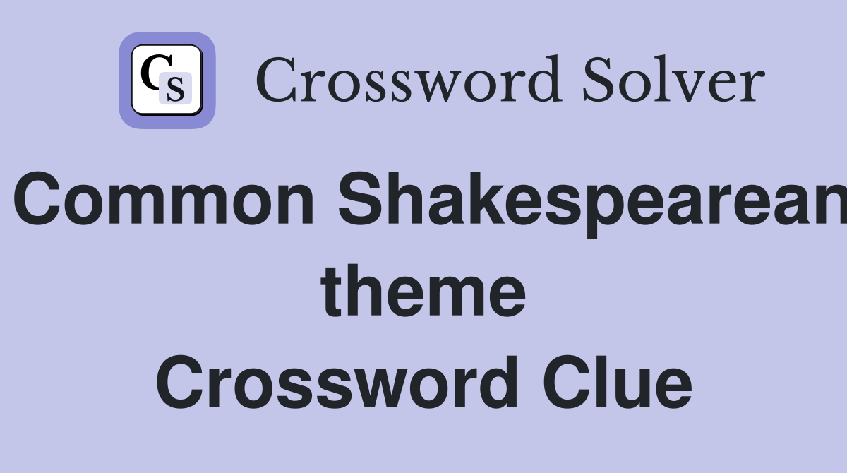 Common Shakespearean theme Crossword Clue