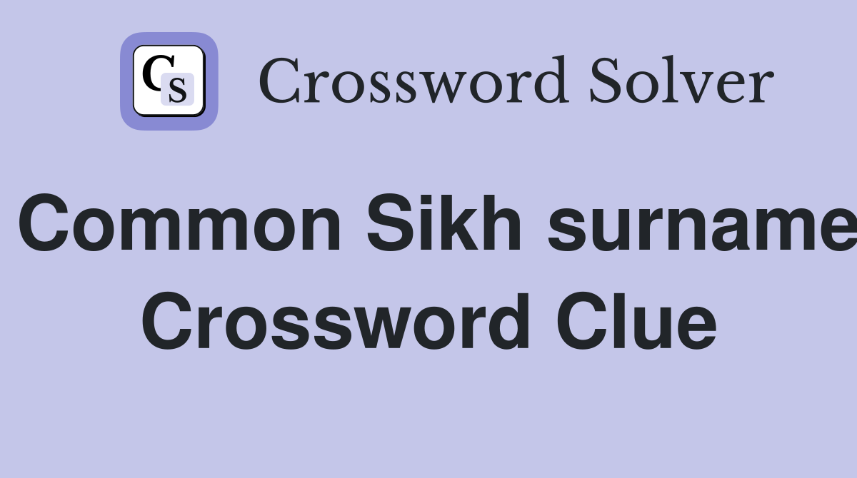 Common Sikh surname Crossword Clue