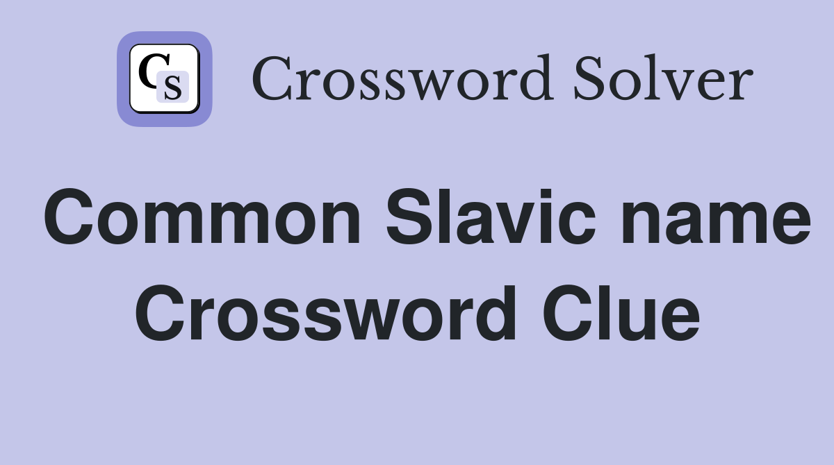 Common Slavic name Crossword Clue