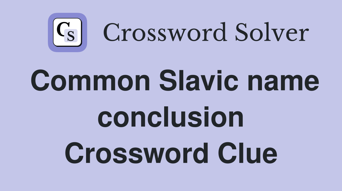 Common Slavic name conclusion Crossword Clue