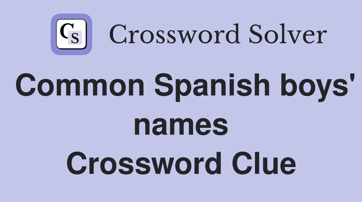 Common Spanish boys' names Crossword Clue