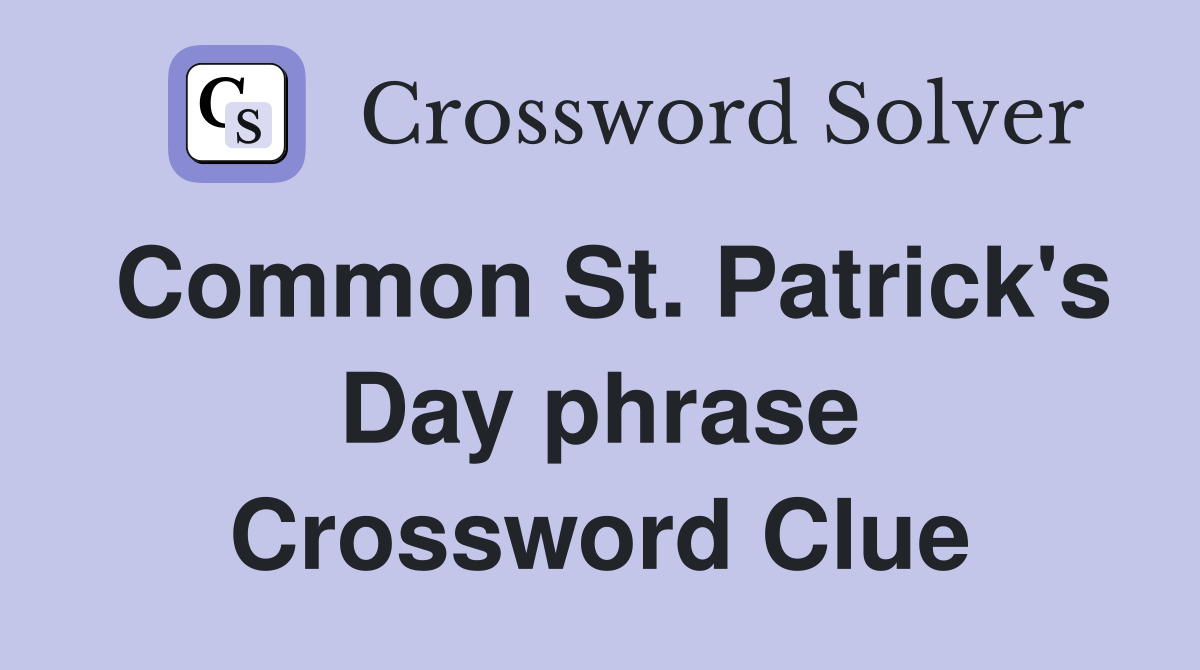 Common St. Patrick's Day phrase Crossword Clue