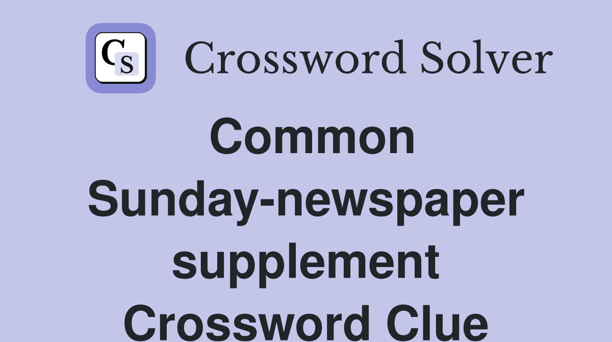 Common Sunday-newspaper supplement Crossword Clue