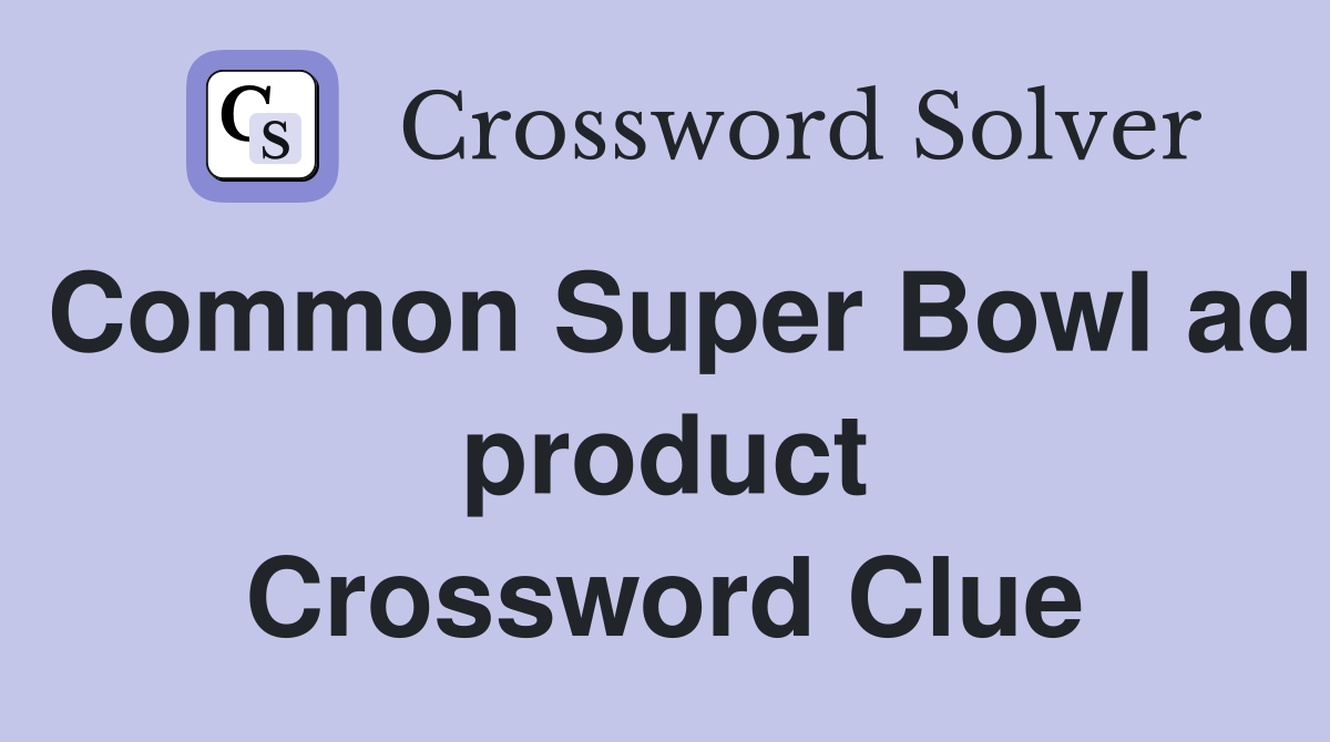 Common Super Bowl ad product Crossword Clue