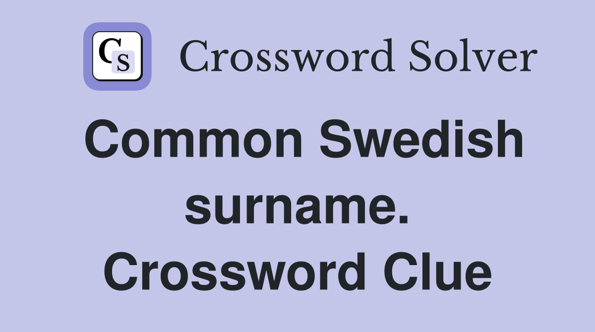 Common Swedish surname. Crossword Clue