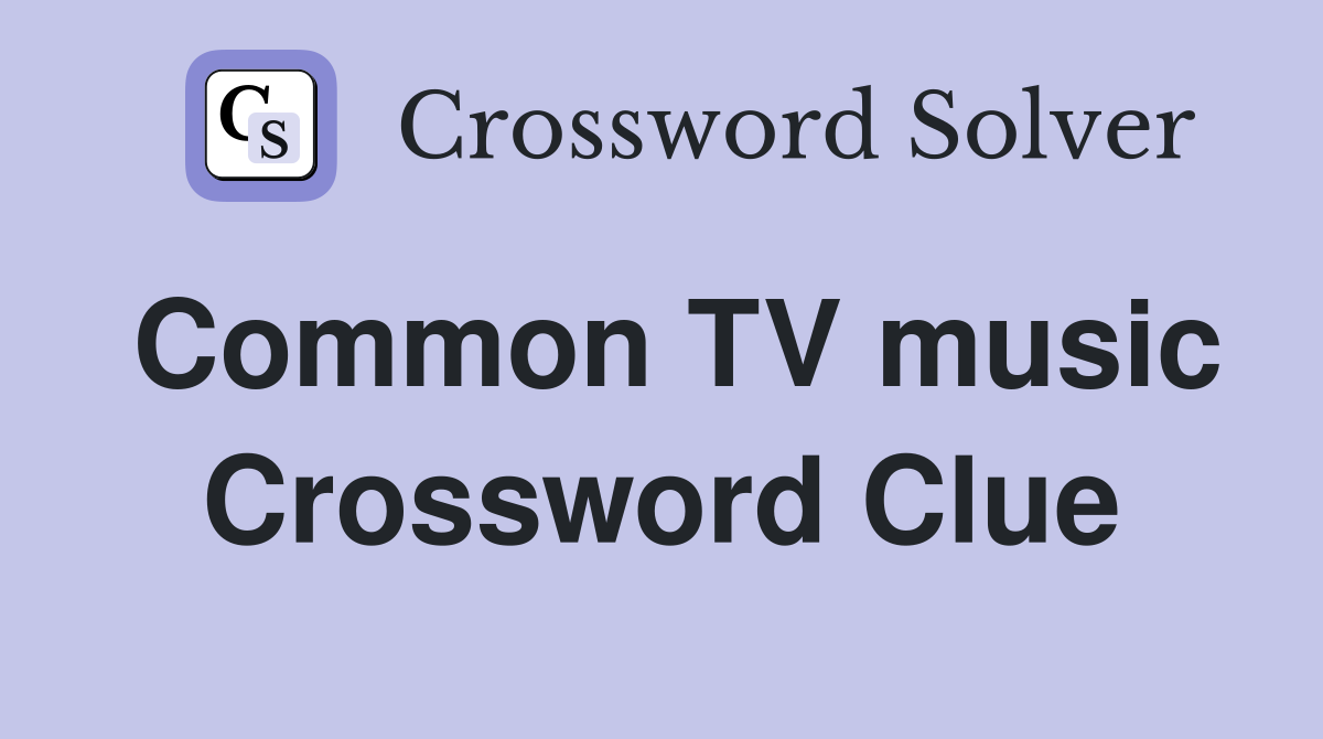 Common TV music Crossword Clue