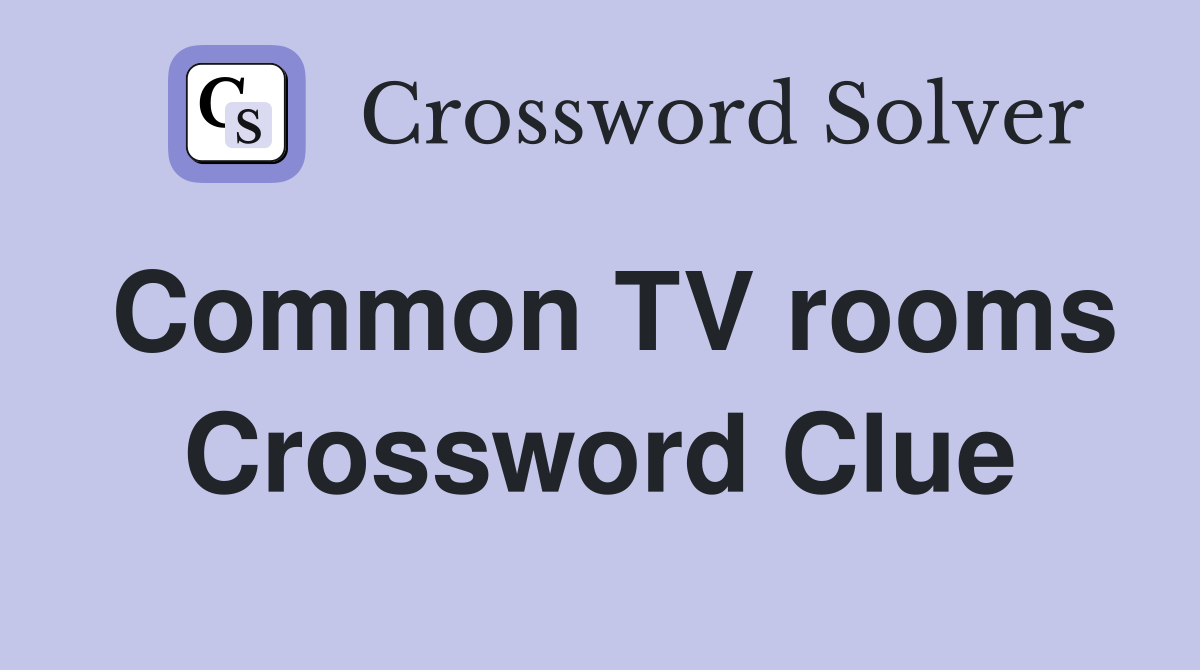 Common TV rooms Crossword Clue