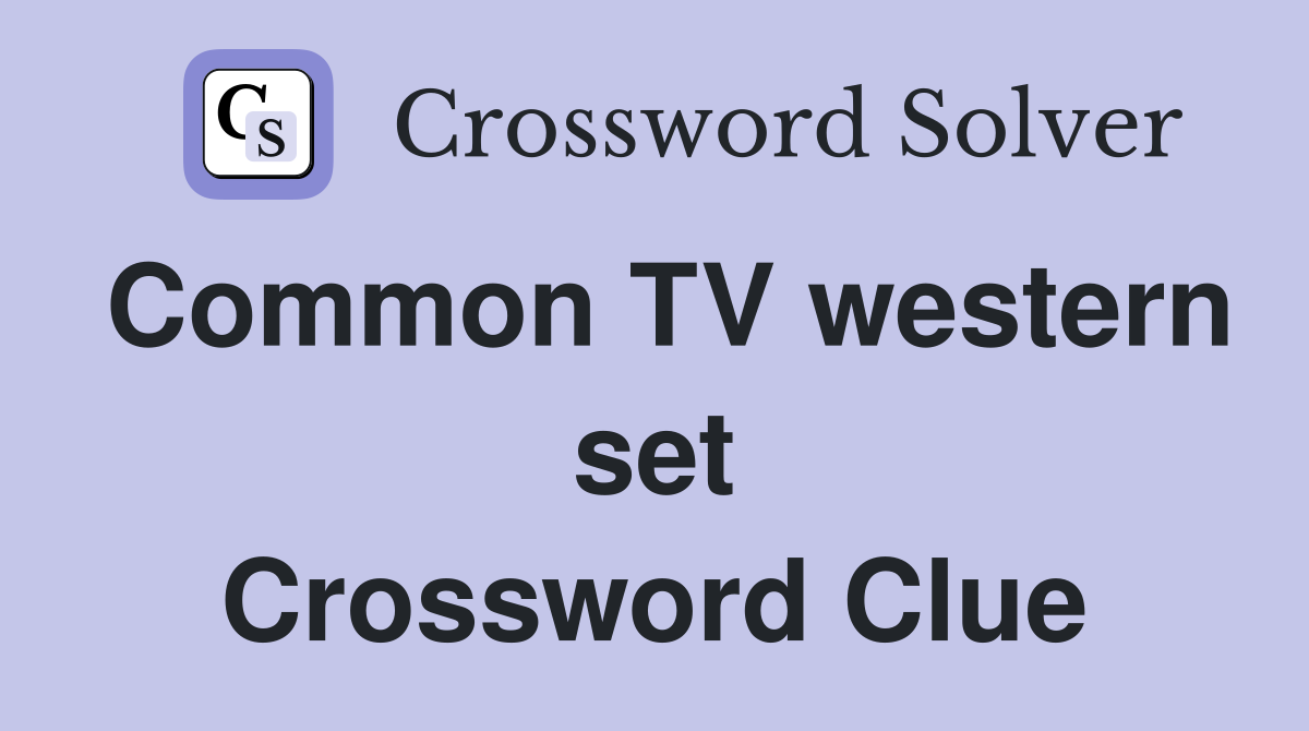 Common TV western set Crossword Clue
