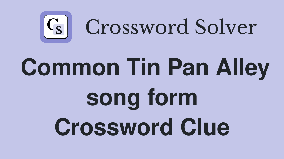 Common Tin Pan Alley song form Crossword Clue