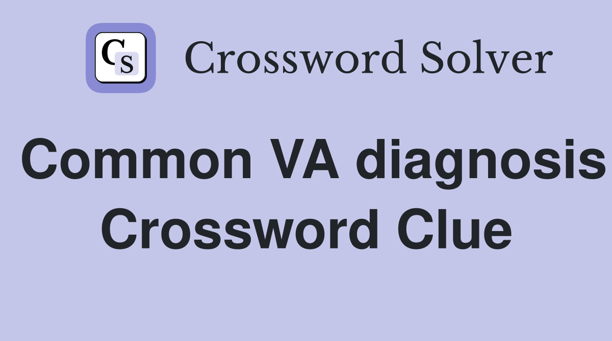 Common VA diagnosis Crossword Clue