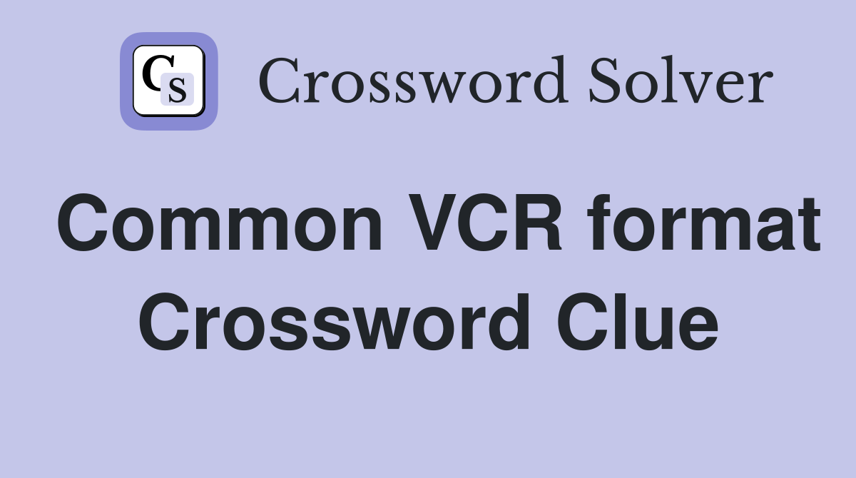 Common VCR format Crossword Clue