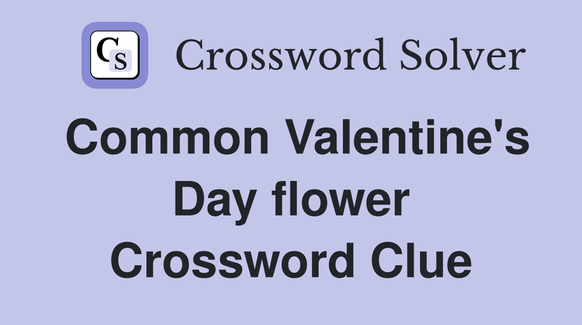 Common Valentine's Day flower Crossword Clue