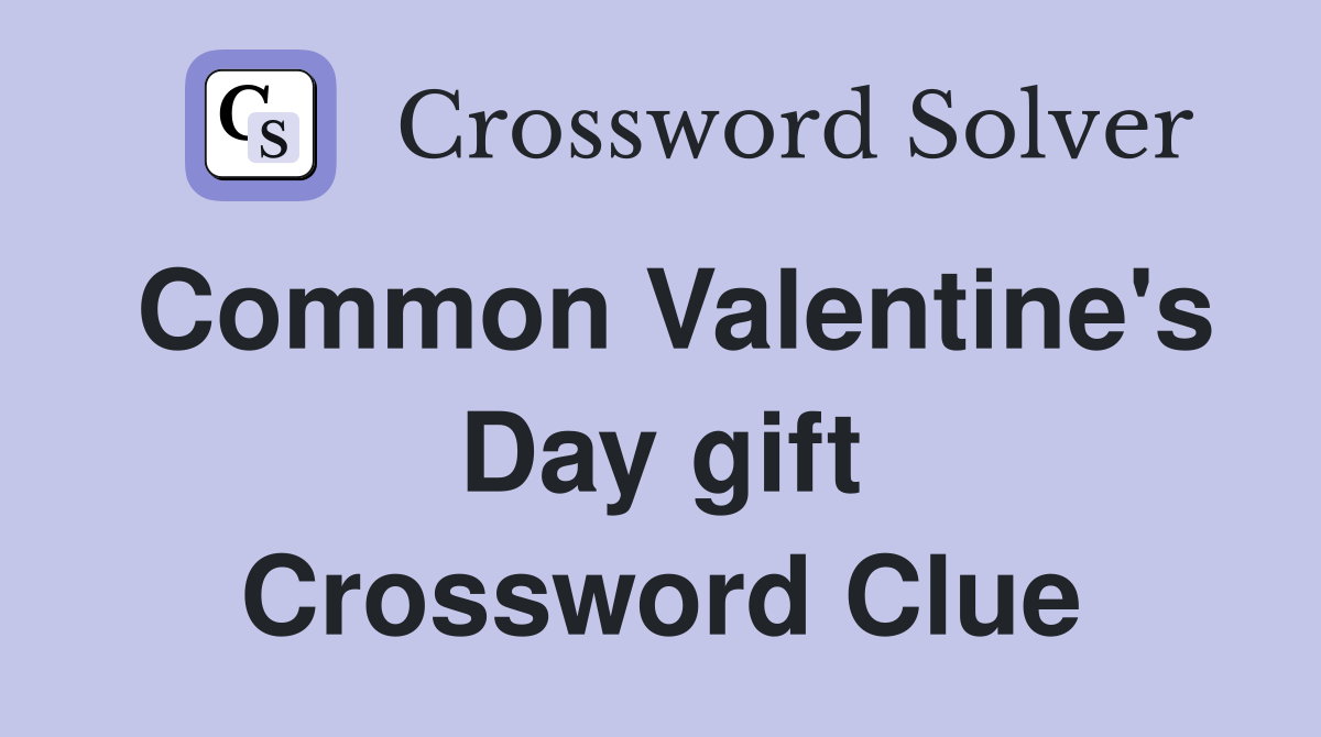 Common Valentine's Day gift Crossword Clue
