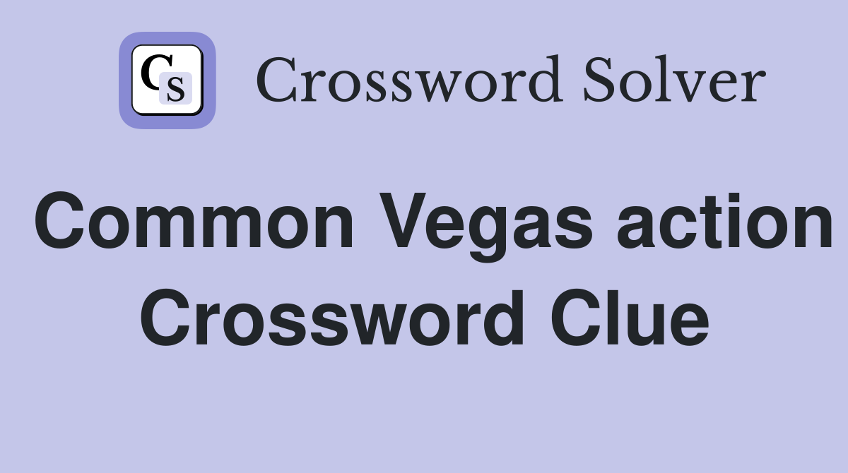 Common Vegas action Crossword Clue