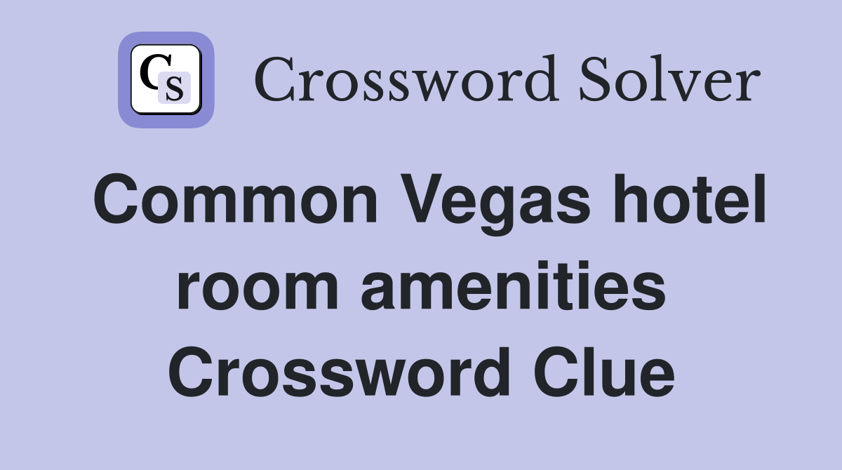 Common Vegas hotel room amenities Crossword Clue