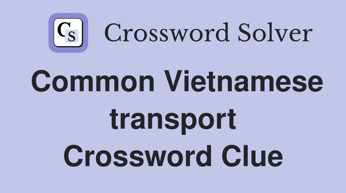 Common Vietnamese transport Crossword Clue