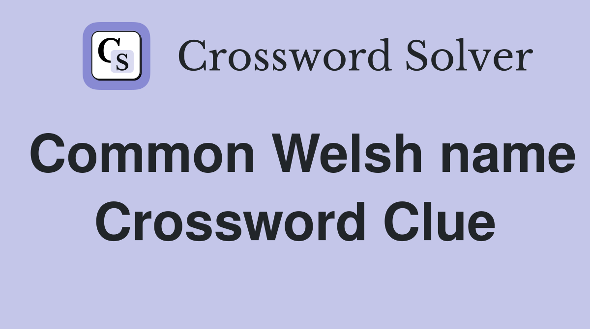 Common Welsh name Crossword Clue