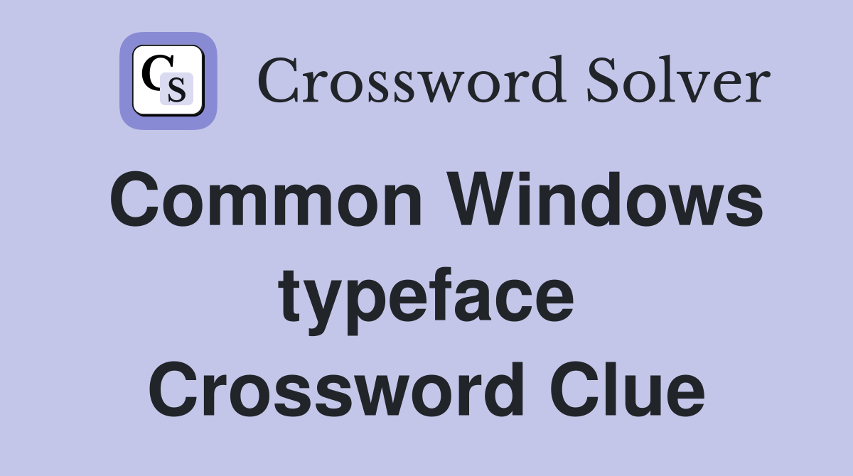 Common Windows typeface Crossword Clue