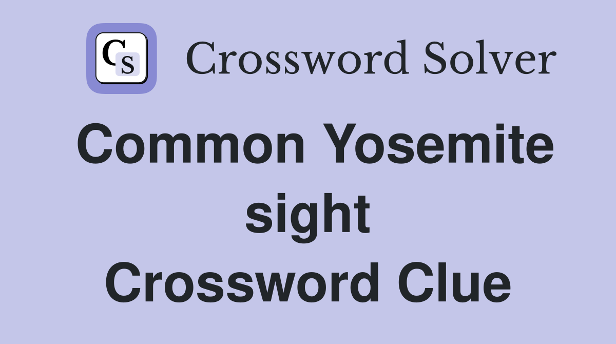 Common Yosemite sight Crossword Clue