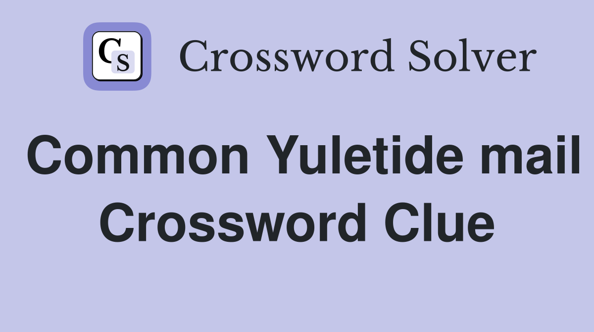 Common Yuletide mail Crossword Clue
