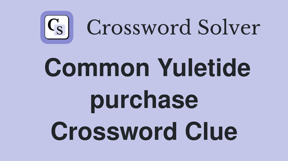 Common Yuletide purchase Crossword Clue