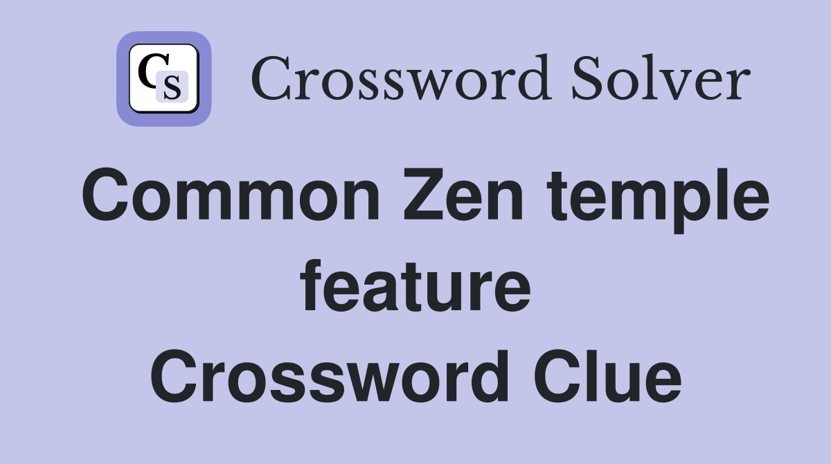 Common Zen temple feature Crossword Clue