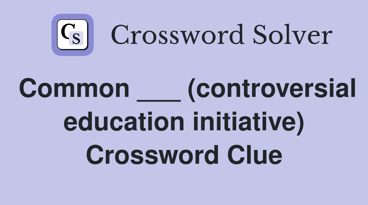Common ___ (controversial education initiative) Crossword Clue