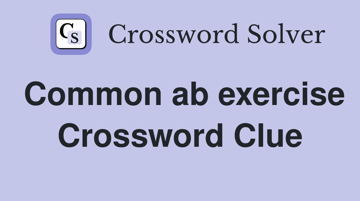 Common ab exercise Crossword Clue