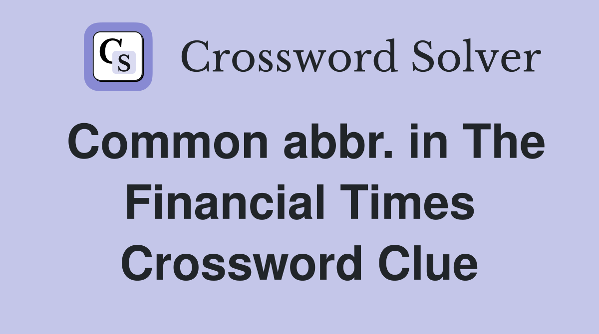Common abbr. in The Financial Times Crossword Clue