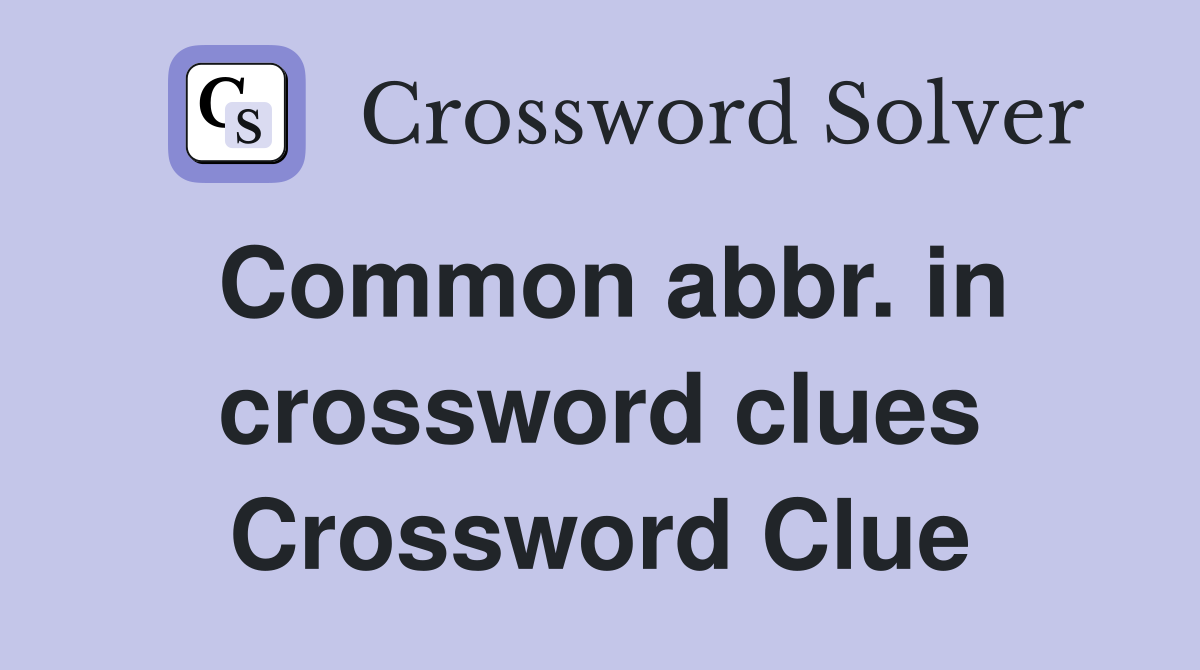 Common abbr. in crossword clues Crossword Clue