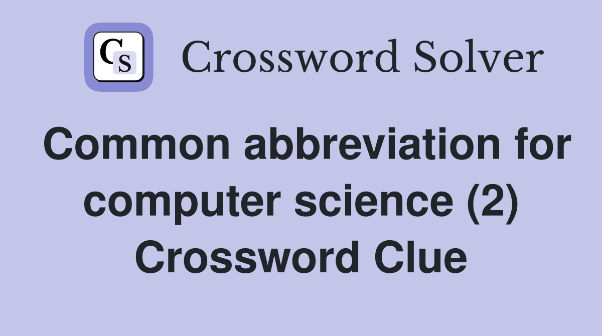 Common abbreviation for computer science (2) Crossword Clue