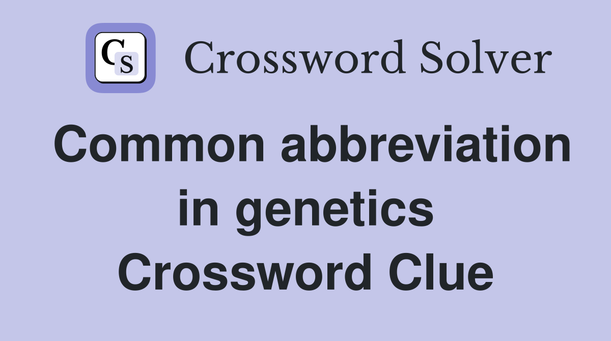 Common abbreviation in genetics Crossword Clue
