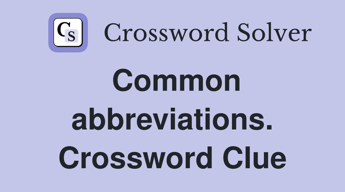 Common abbreviations. Crossword Clue