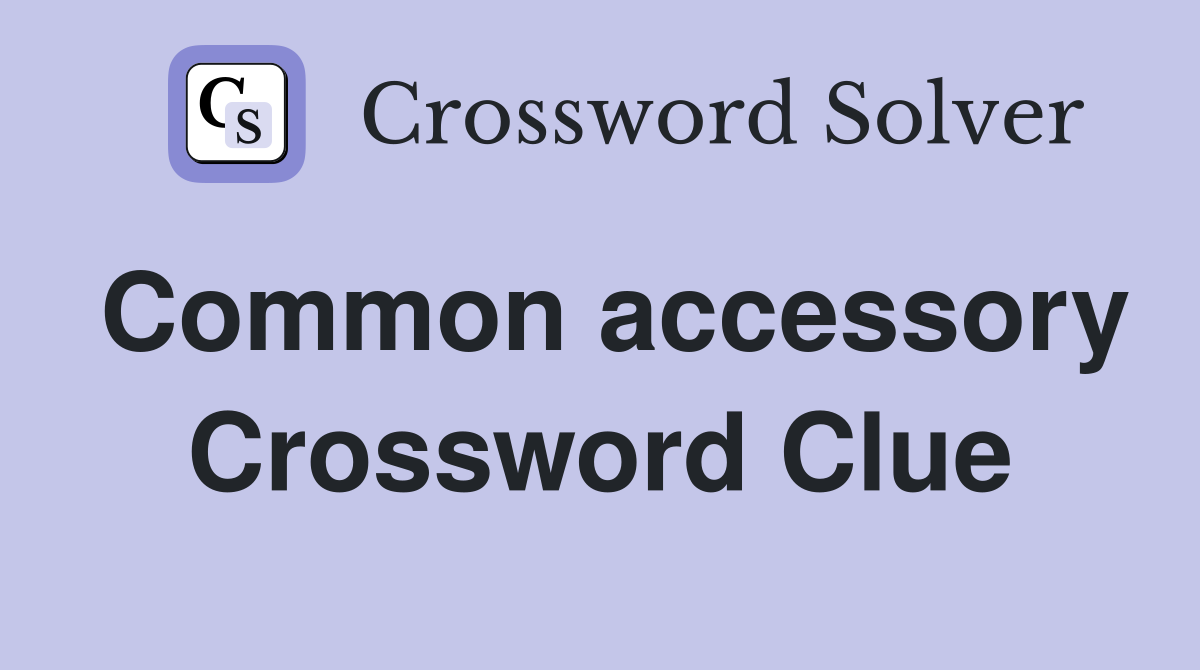 Common accessory Crossword Clue