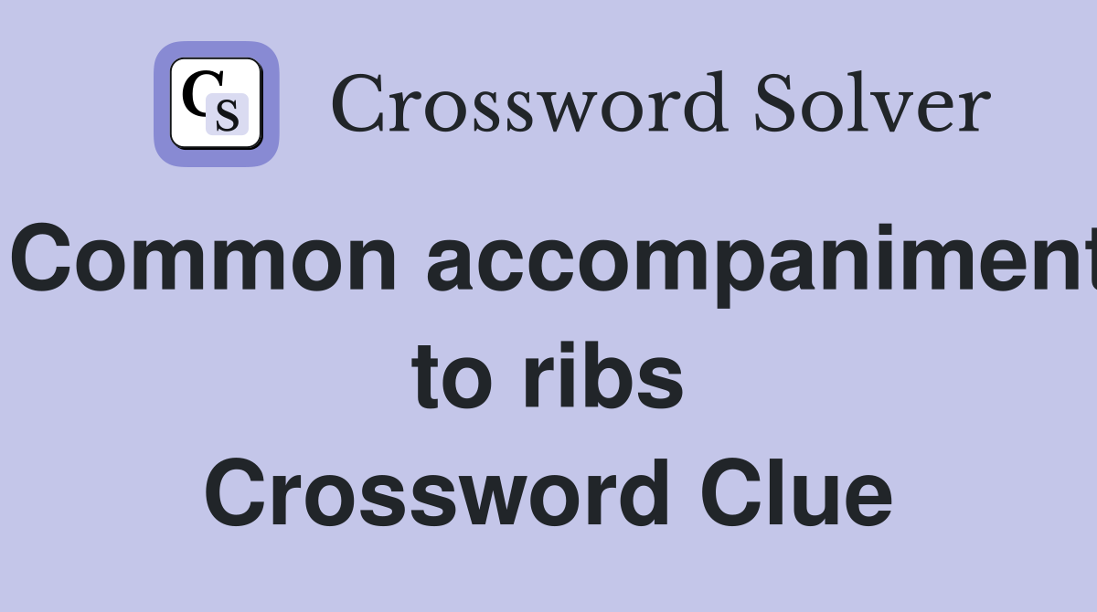 Common accompaniment to ribs Crossword Clue