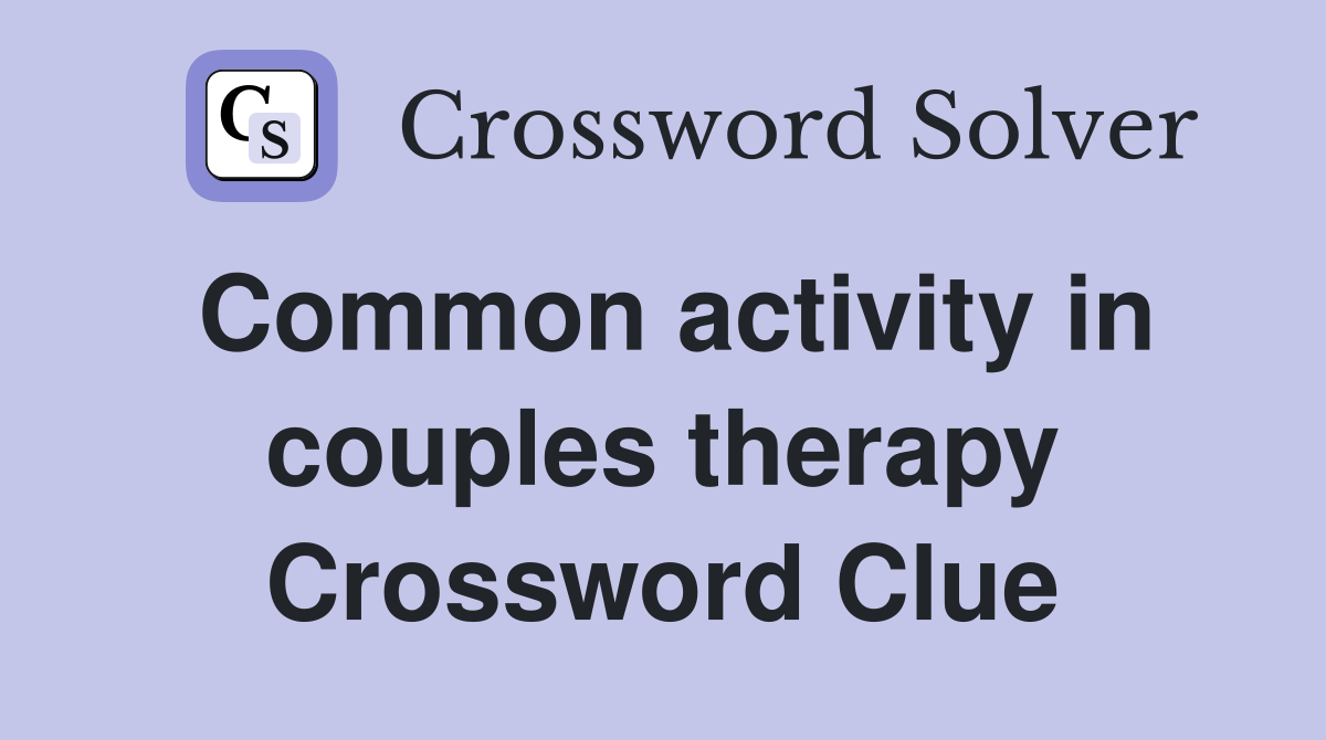 Common activity in couples therapy Crossword Clue