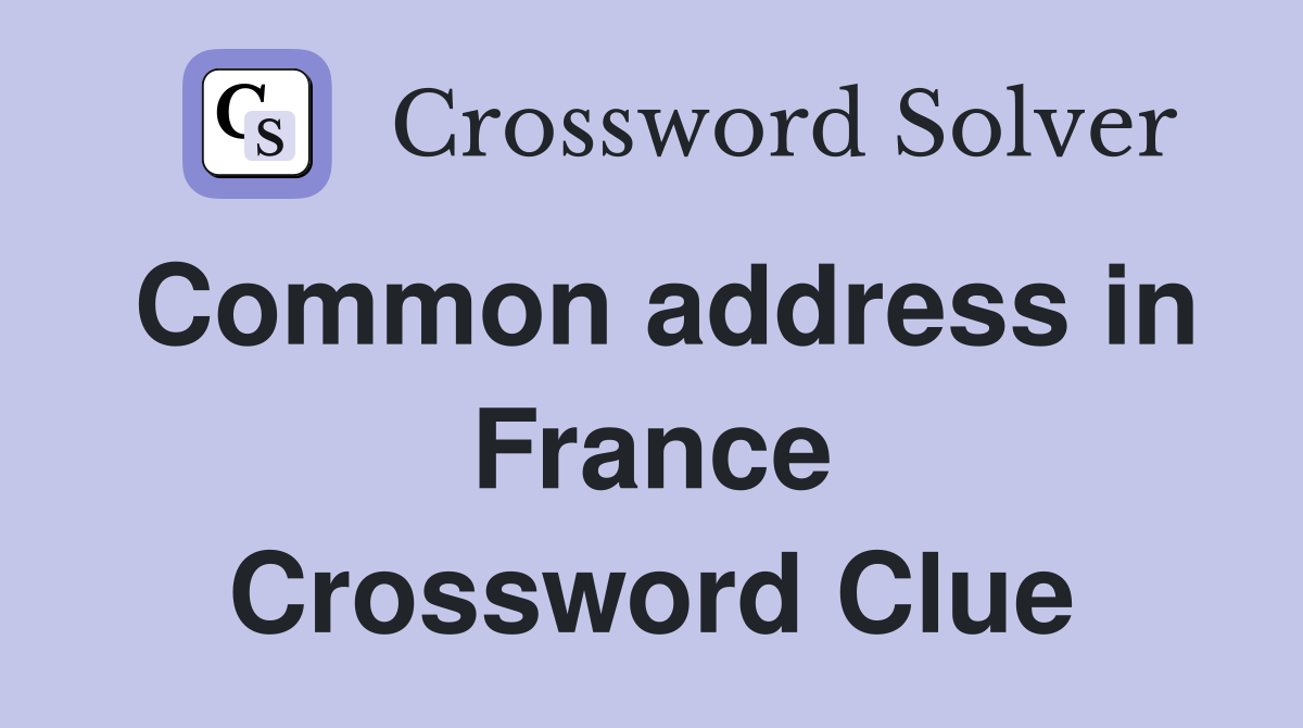 Common address in France Crossword Clue