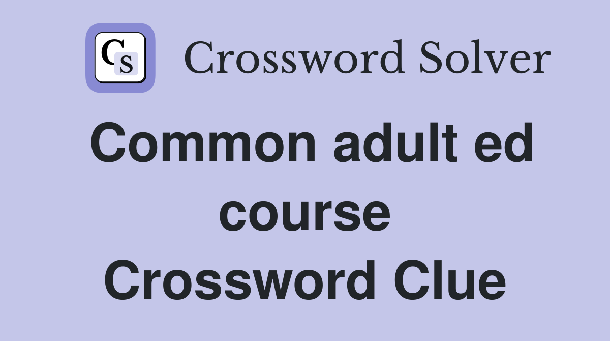 Common adult ed course Crossword Clue