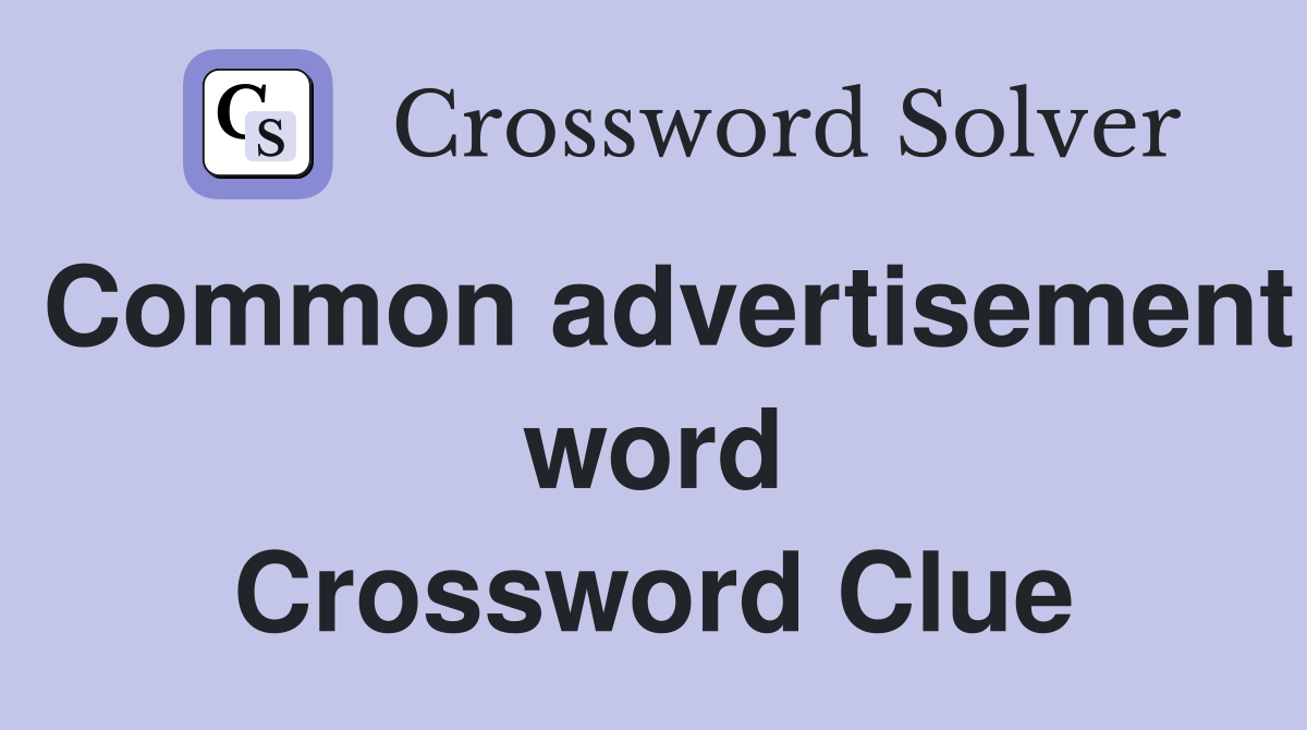 Common advertisement word Crossword Clue