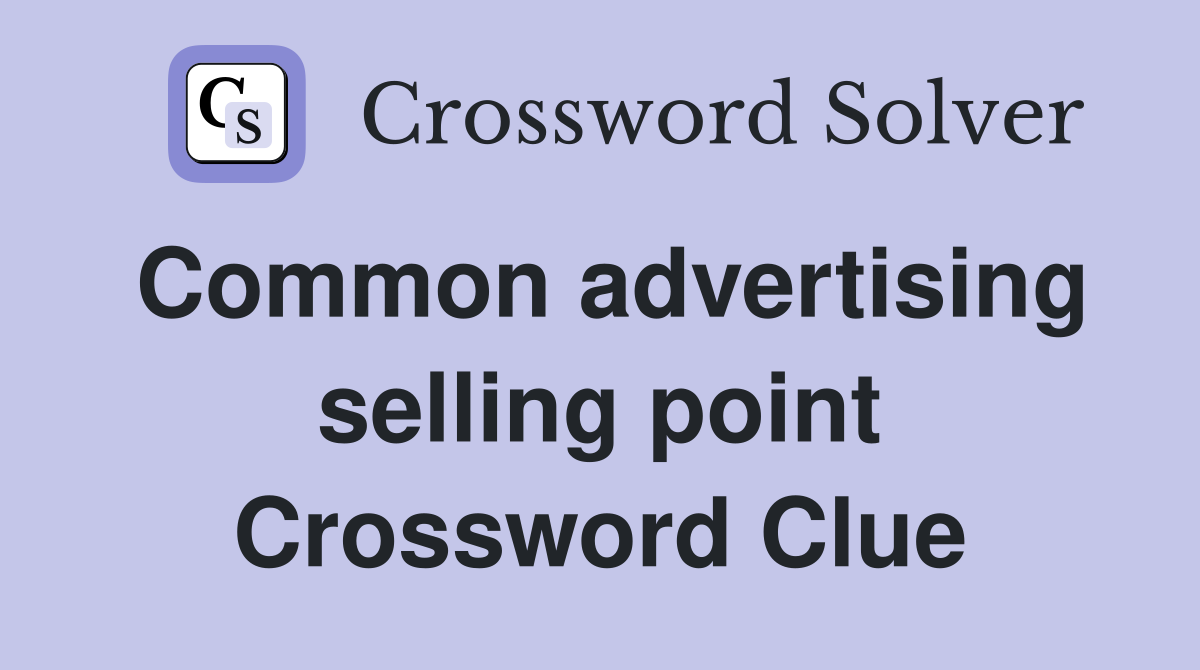 Common advertising selling point Crossword Clue