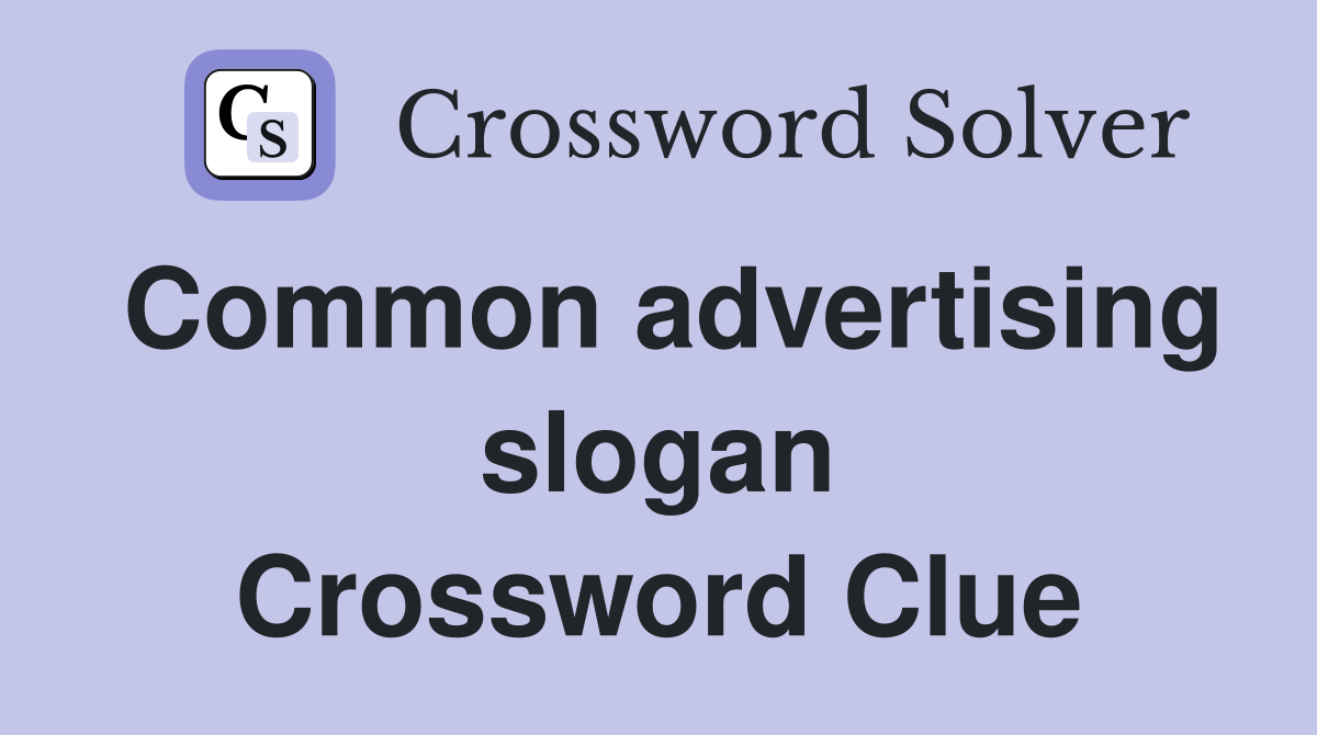 Common advertising slogan Crossword Clue
