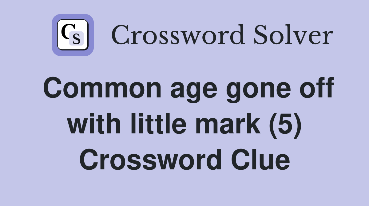 Common age gone off with little mark (5) Crossword Clue