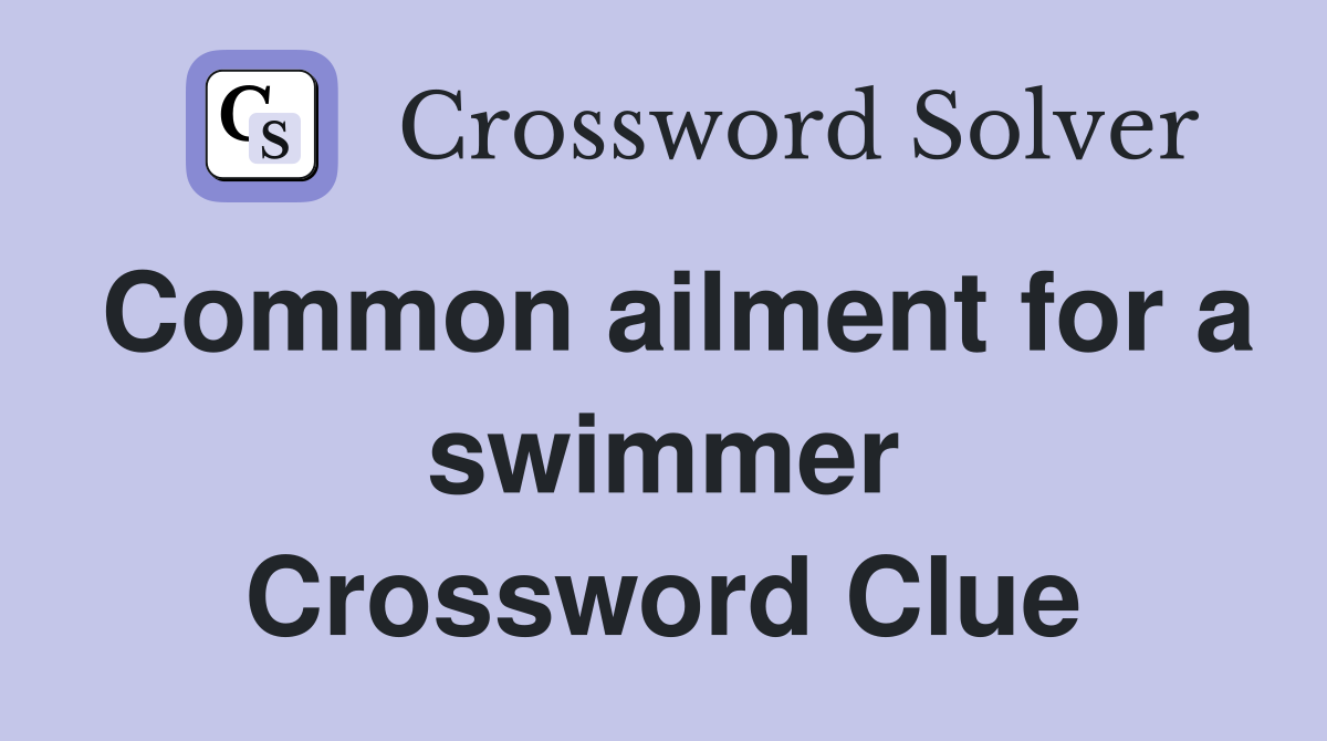 Common ailment for a swimmer Crossword Clue